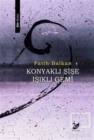 Fatih BalkanTürkçe Şiir KitaplarıKonyaklı Şişe Işıklı Gemi