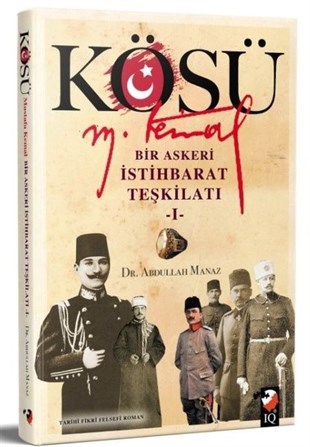 Abdullah ManazTürkiye RomanKösü Mustafa Kemal: Bir Askeri İstihbarat Teşkilatı - 1