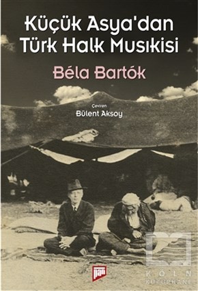 Bela BartokGenel Kavramlar, Kuram ve TarihçeKüçük Asya’dan Türk Halk Musıkisi