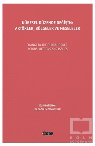 Bahadır PehlivantürkYönetim KitaplarıKüresel Düzende Değişim: Aktörler, Bölgeler Ve Meseleler