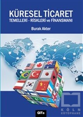 Burak AkterKüreselleşmeKüresel Ticaret : Temelleri Riskleri ve Finansmanı