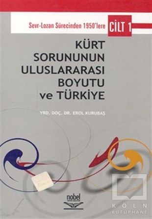Erol KurubaşUluslararası İlişkiler ve Dış Politika KitaplarıKürt Sorununun Uluslararası Boyutu ve Türkiye - Cilt 1: Sevr-Lozan Sürecinde 1950’lere