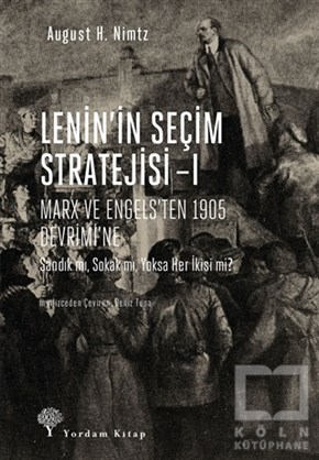August H. NimtzAraştırma-İncelemeLenin’in Seçim Stratejisi - 1: Marx ve Engels’ten 1905 Devrimi’ne