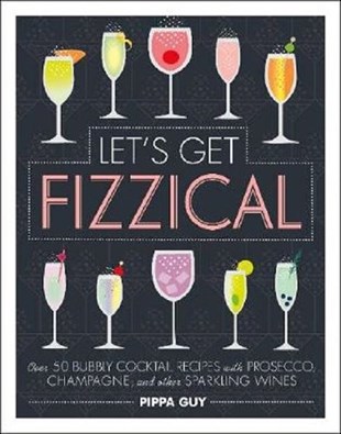 Pıppa GuyBeverageLet's Get Fizzical: Over 50 Bubbly Cocktail Recipes with Prosecco Champagne and other Sparkling Wi