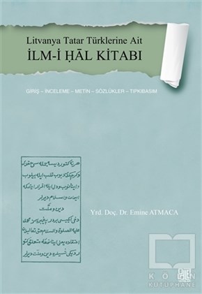 Emine AtmacaAraştırma - İncelemeLitvanya Tatar Türklerine Ait İlm-i Ḥal Kitabı