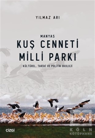 Yılmaz ArıKültürManyas Kuş Cenneti Milli Parkı (Kültürel, Tarihi ve Politik Ekoloji)