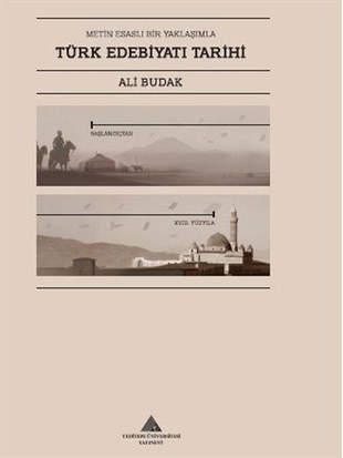 Ali BudakTarih PrestijMetin Esaslı Bir Yaklaşımla Türk Edebiyatı Tarihi - Başlangıçtan 18. Yüzyıla Kadar