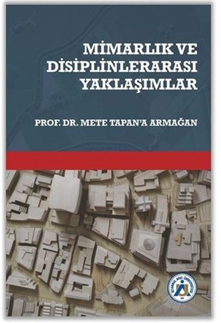 Defne Gül Kayaoğlu YamanMimarlık KitaplarıMimarlık ve Disiplinlerarası Yaklaşımlar - Prof. Dr. Mete Tapan' Armağan
