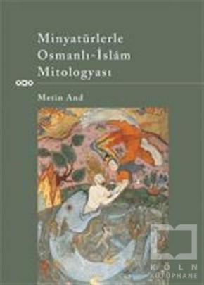 Metin AndMitolojilerMinyatürlerle Osmanlı - İslam Mitologyası
