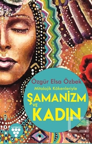 Özgür Elsa ÖzbekKültürMitolojik Kökenleriyle Şamanizm ve Kadın