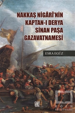 Esra EgüzTarihi Biyografi ve Otobiyografi KitaplarıNakkaş Nigari'nin Kaptan-ı Derya Sinan Paşa Gazavatnamesi