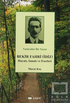 Murat KoçBiyografi-OtobiyogafiNatüralist Bir Yazar Bekir Fahri (İdiz) Hayatı, Sanatı ve Eserleri