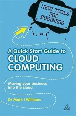 Mark I. WilliamsBusiness and EconomicsNew Tools for Business: A Quick Start Guide to Cloud Computing: Moving Your Business into the Cloud: