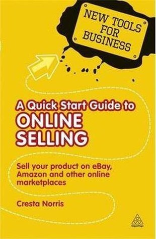 Cresta NorrisBusiness and EconomicsNew Tools for Business: A Quick Start Guide to Online Selling: Sell Your Product on Ebay Amazon and