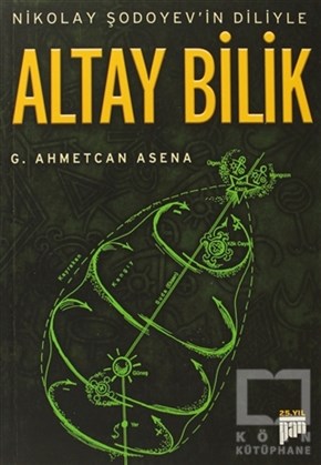 G. Ahmetcan AsenaTürk Tarihi AraştırmalarıNikolay Şodoyev’in Diliyle Altay Bilik