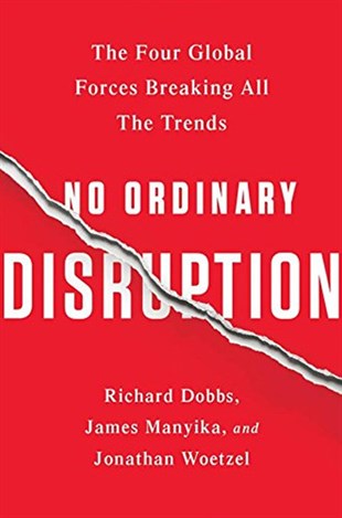 Jonathan WoetzelBusiness and EconomicsNo Ordinary Disruption: The Four Global Forces Breaking All the Trends