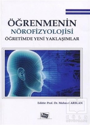 Mehmet ArslanAkademikÖğrenmenin Nörofizyolojisi Öğretimde Yeni Yaklaşımlar