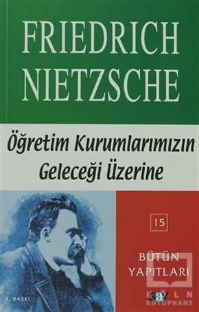 Friedrich Wilhelm NietzscheFelsefi AkımlarÖğretim Kurumlarımızın Geleceği  Üzerine Altı Resmi Konferans