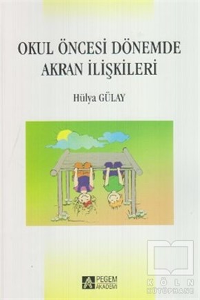 Hülya Gülay OgelmanEbeveyn KitaplarıOkul Öncesi Dönemde Akran İlişkileri