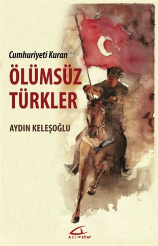 Aydın KeleşoğluTürk Tarihi Araştırmaları KitaplarıÖlümsüz Türkler - Cumhuriyeti Kuran