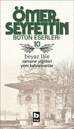 Ömer SeyfettinTürk Edebiyatı KitaplarıÖmer Seyfettin Bütün Eserleri 10 - Beyaz Lale