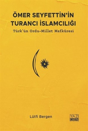 Lütfi Bergenİslami KitaplarÖmer Seyfettin'in Turancı İslamcılığı: Türk'ün Ordu - Millet Mefkuresi