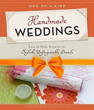 Laura MaffeoHandcraftOne-of-a-Kind Handmade Weddings: Easy to Make Projects for Stylish Unforgettable Details