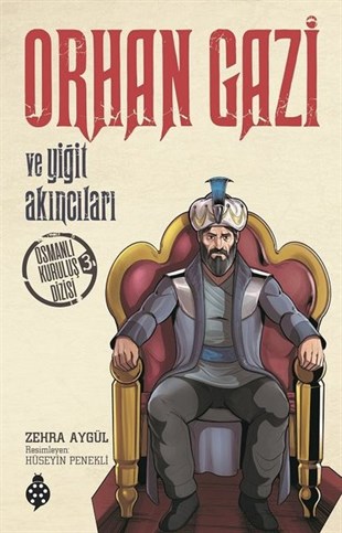 Zehra AygülÇocuk Masal KitaplarıOrhan Gazi ve Yiğit Akıncıları-Osmanlı Kuruluş Dizisi 1