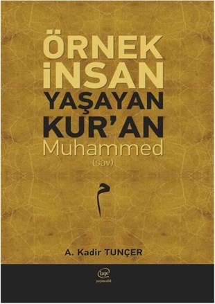 A. Kadir Tunçerİslami KitaplarÖrnek İnsan Yaşayan Kur'an Muhammed