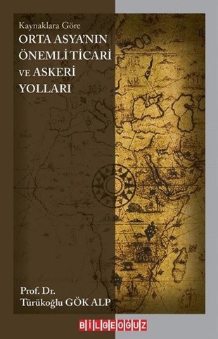 Türükoğlu Gök AlpTürk Tarihi Araştırmaları KitaplarıOrta Asya'nın Önemli Ticari ve Askeri Yolları - Kaynaklara Göre
