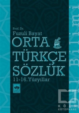 Fuzuli BayatTürk Tarihi Araştırmaları KitaplarıOrta Türkçe Sözlük 11-16. Yüzyıllar