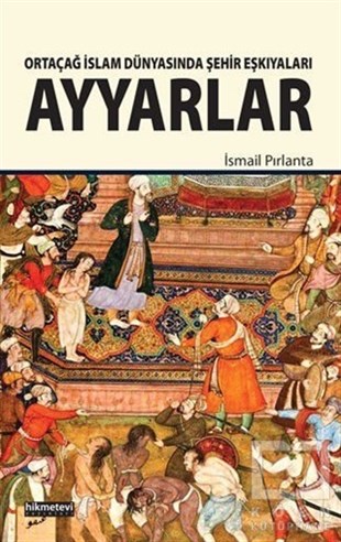 İsmail Pırlantaİslam Tarihi KitaplarıOrtaçağ İslam Dünyasında Şehir Eşkıyaları Ayyarlar
