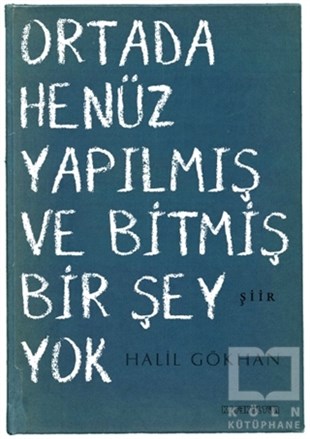 Halil GökhanTürkçe Şiir KitaplarıOrtada Henüz Yapılmış ve Bitmiş Bir Şey Yok