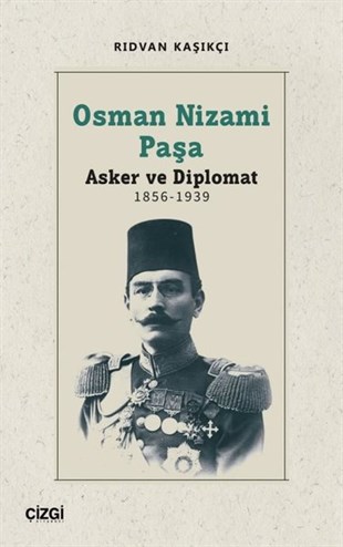 Rıdvan KaşıkçıOsmanli TarihiOsman Nizami Paşa: Asker ve Diplomat 1856 - 1939