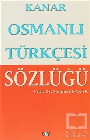 Mehmet KanarReferans - Kaynak KitapOsmanlı Türkçesi Sözlüğü