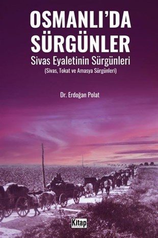 Erdoğan PolatOsmanli TarihiOsmanlı'da Sürgünler - Sivas Eyaletinin Sürgünleri