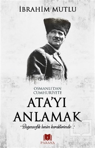 İbrahim MutluMustafa Kemal AtatürkOsmanlı'dan Cumhuriyet'e Ata'yı Anlamak