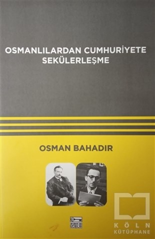 Osman BahadırAraştırma - İncelemeOsmanlılardan Cumhuriyete Sekülerleşme