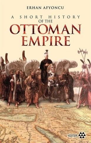 Erhan AfyoncuHistory & MilitaryOttoman Empire - A Short History of the