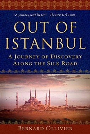 Bernard OllivierTurkish InterestOut of Istanbul: A Walk of Discovery Along the Silk Road
