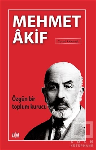 Cevat AkkanatAraştırma-İnceleme-ReferansÖzgün Bir Toplum Kurucu Mehmet Akif