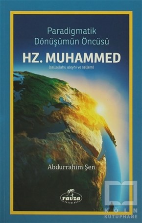 Abdurrahim Şenİslam TarihiParadigmatik Dönüşümün Öncüsü Hz. Muhammed
