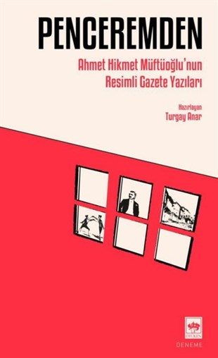 Ahmet Hikmet MüftüoğluDeneme KitaplarıPenceremden - Ahmet Hikmet Müftüoğlu'nun Resimli Gazete Yazıları