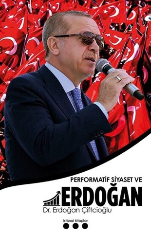 Erdoğan ÇiftcioğluTürkiye Siyaseti ve Politikası KitaplarıPerformatif Siyaset ve Erdoğan