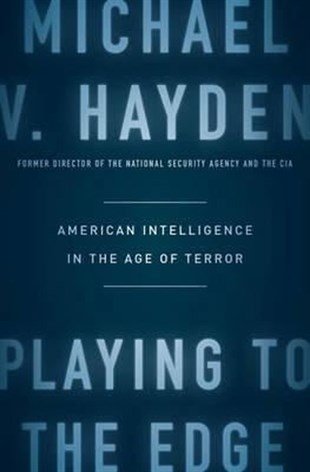Michael V. HaydenPolitics and Current AffairsPlaying to the Edge: American Intelligence in the Age of Terror