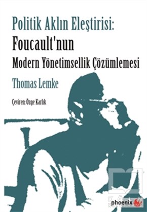 Thomas LemkeDiğerPolitik Aklın Eleştirisi: Foucault'nun Modern Yönetimsellik Çözümlemesi