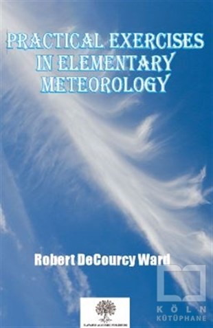 Robert Decourcy WardDoğa Bilimleri KitaplarıPractical Exercises in Elementary Meteorology