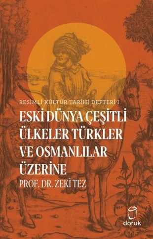 Zeki TezDünya TarihiResimli Kültür Tarihi Defteri 1 - Eski Dünya Çeşitli Ülkeler Türkler ve Osmanlılar Üzerine