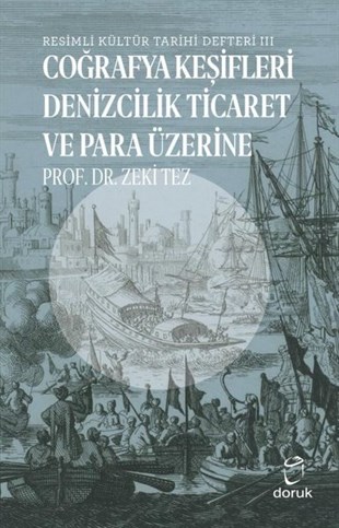 Zeki TezDünya TarihiResimli Kültür Tarihi Defteri 3 - Coğrafya Keşifleri Denizcilik Ticaret ve Para Üzerine