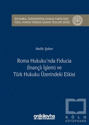 Melih ŞekerHukuk Üzerine KitaplarRoma Hukuku'nda Fiducia (İnançlı İşlem) ve Türk Hukuku Üzerindeki Etkisi